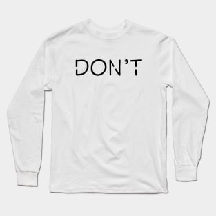 Don't slogan Long Sleeve T-Shirt